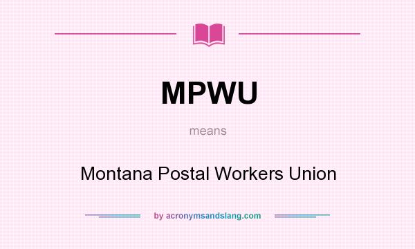 What does MPWU mean? It stands for Montana Postal Workers Union
