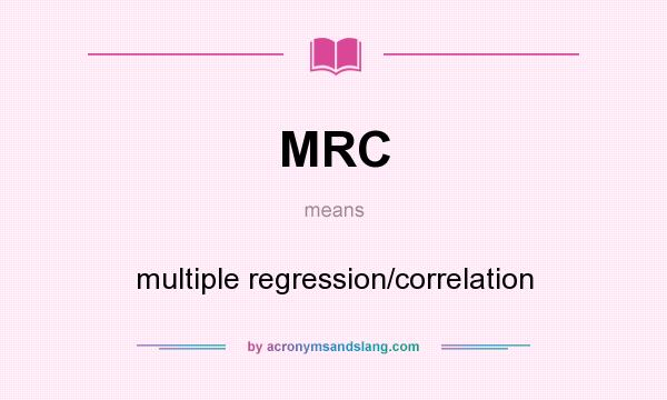 What does MRC mean? It stands for multiple regression/correlation