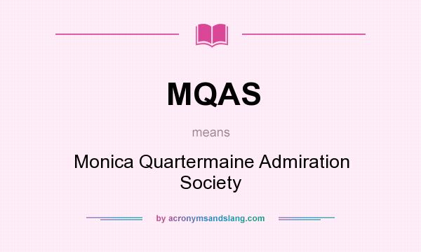 What does MQAS mean? It stands for Monica Quartermaine Admiration Society