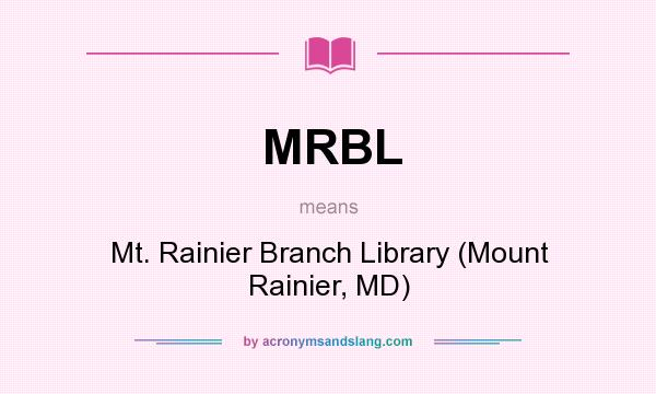 What does MRBL mean? It stands for Mt. Rainier Branch Library (Mount Rainier, MD)
