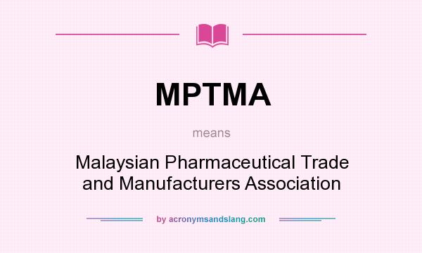 What does MPTMA mean? It stands for Malaysian Pharmaceutical Trade and Manufacturers Association