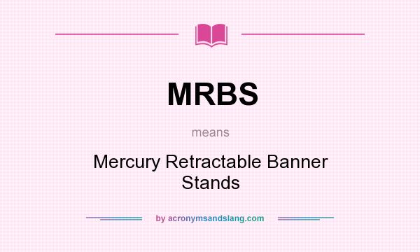 What does MRBS mean? It stands for Mercury Retractable Banner Stands