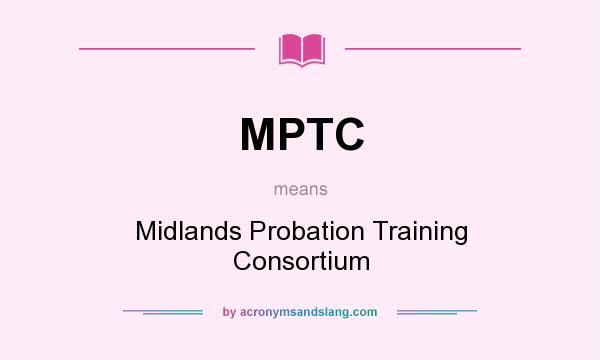 What does MPTC mean? It stands for Midlands Probation Training Consortium