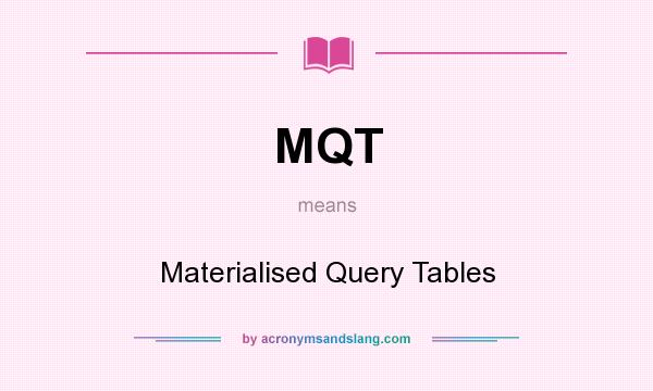 What does MQT mean? It stands for Materialised Query Tables