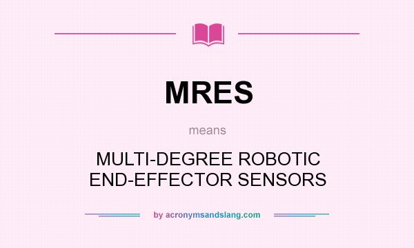 What does MRES mean? It stands for MULTI-DEGREE ROBOTIC END-EFFECTOR SENSORS