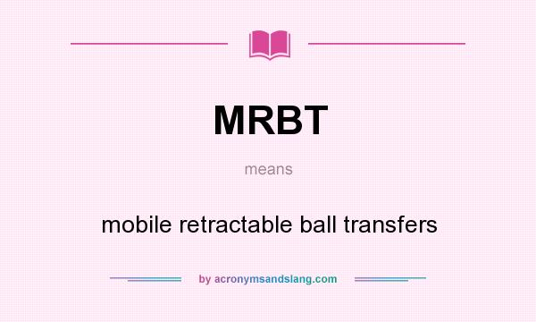 What does MRBT mean? It stands for mobile retractable ball transfers