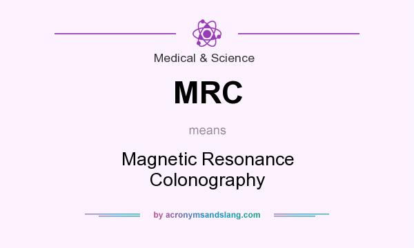 What does MRC mean? It stands for Magnetic Resonance Colonography