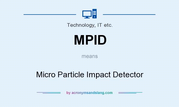 What does MPID mean? It stands for Micro Particle Impact Detector