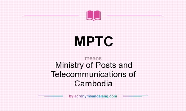 What does MPTC mean? It stands for Ministry of Posts and Telecommunications of Cambodia