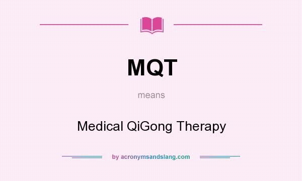 What does MQT mean? It stands for Medical QiGong Therapy