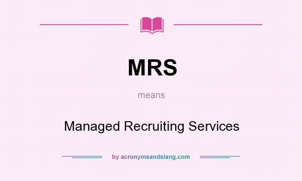 What does MRS mean? It stands for Managed Recruiting Services