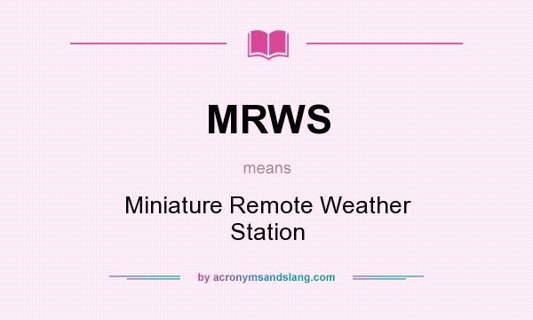 What does MRWS mean? It stands for Miniature Remote Weather Station