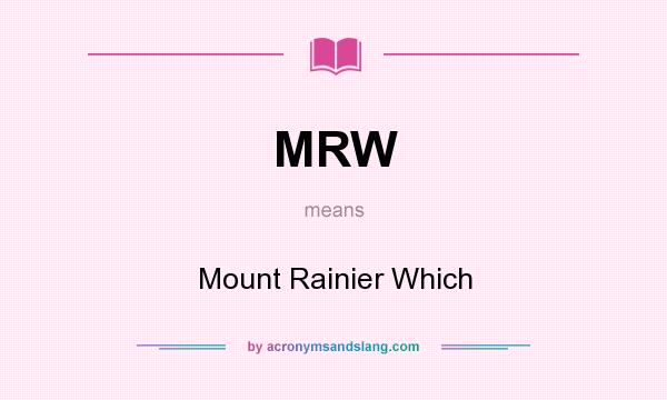 What does MRW mean? It stands for Mount Rainier Which