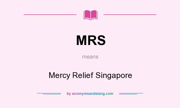 What does MRS mean? It stands for Mercy Relief Singapore
