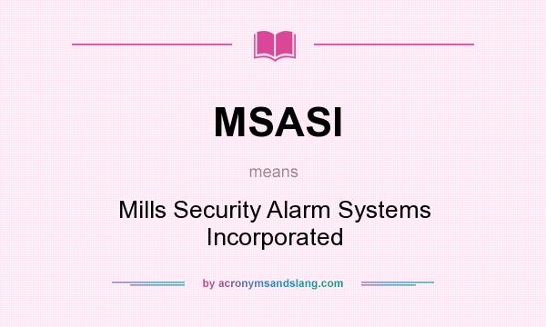 What does MSASI mean? It stands for Mills Security Alarm Systems Incorporated