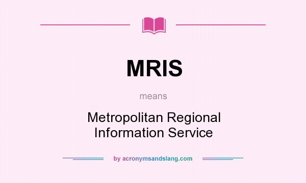 What does MRIS mean? It stands for Metropolitan Regional Information Service