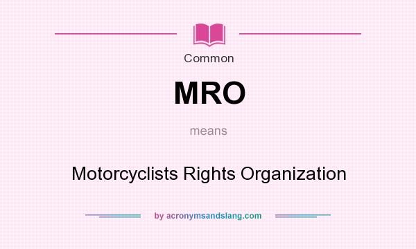 What does MRO mean? It stands for Motorcyclists Rights Organization