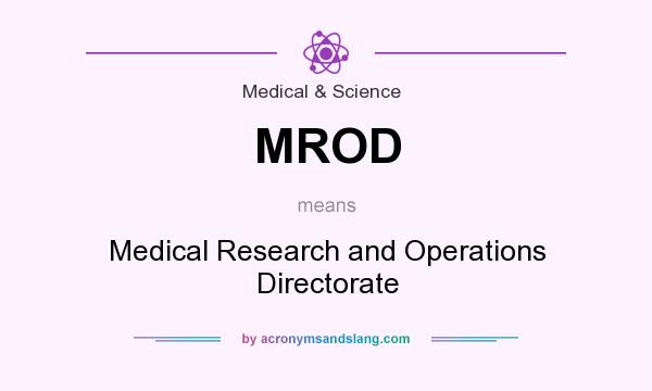 What does MROD mean? It stands for Medical Research and Operations Directorate
