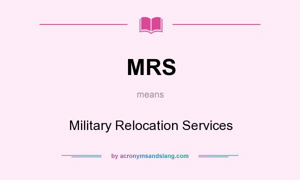 What does MRS mean? It stands for Military Relocation Services