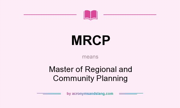 What does MRCP mean? It stands for Master of Regional and Community Planning
