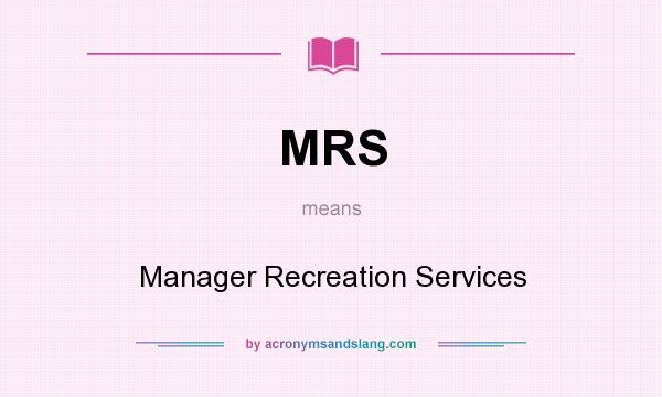 What does MRS mean? It stands for Manager Recreation Services