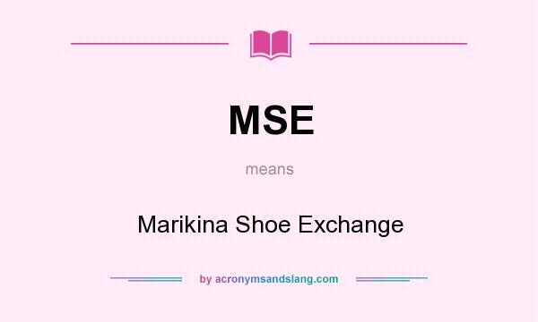What does MSE mean? It stands for Marikina Shoe Exchange