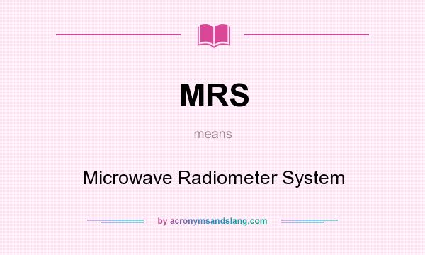 What does MRS mean? It stands for Microwave Radiometer System