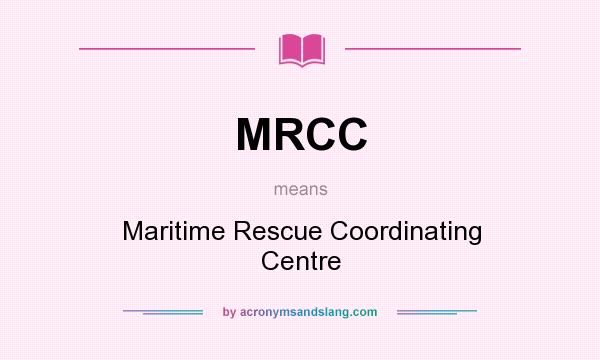 What does MRCC mean? It stands for Maritime Rescue Coordinating Centre