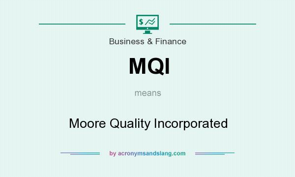 What does MQI mean? It stands for Moore Quality Incorporated