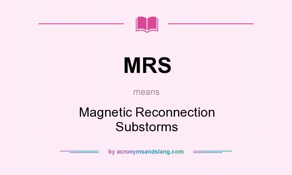 What does MRS mean? It stands for Magnetic Reconnection Substorms