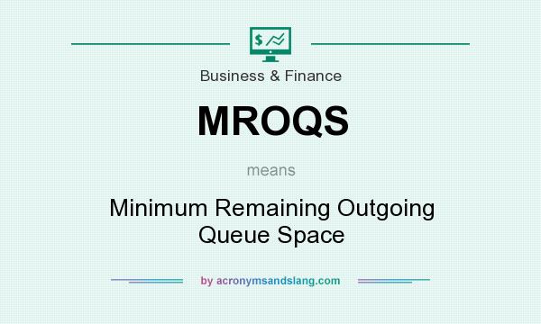 What does MROQS mean? It stands for Minimum Remaining Outgoing Queue Space