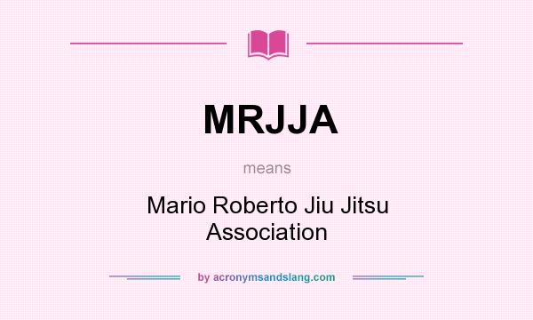 What does MRJJA mean? It stands for Mario Roberto Jiu Jitsu Association