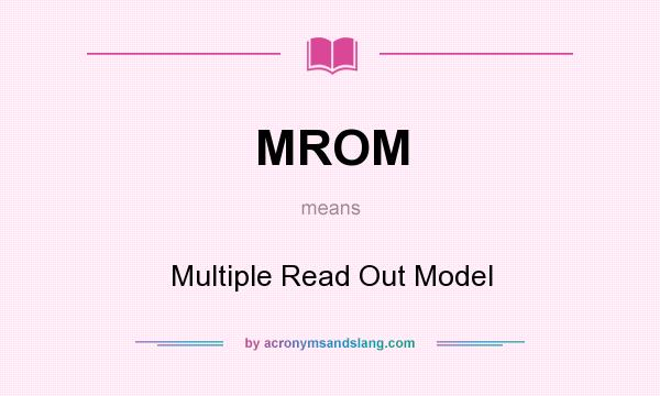 What does MROM mean? It stands for Multiple Read Out Model