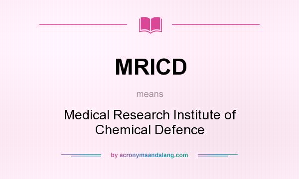 What does MRICD mean? It stands for Medical Research Institute of Chemical Defence