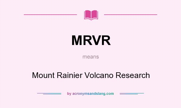 What does MRVR mean? It stands for Mount Rainier Volcano Research