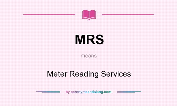 What does MRS mean? It stands for Meter Reading Services