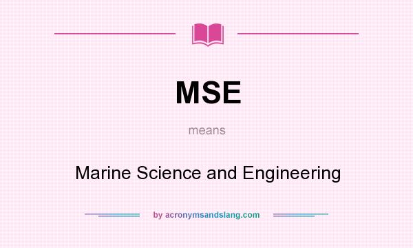 What does MSE mean? It stands for Marine Science and Engineering