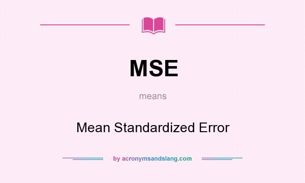 What does MSE mean? It stands for Mean Standardized Error