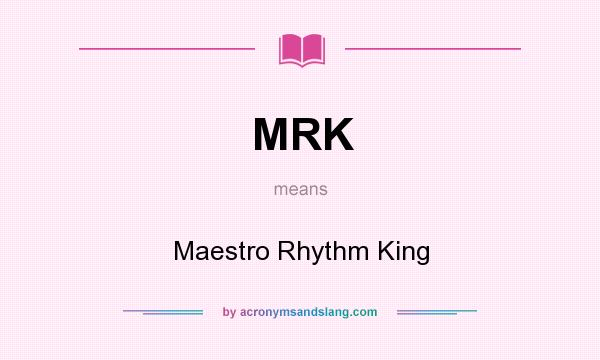 What does MRK mean? It stands for Maestro Rhythm King