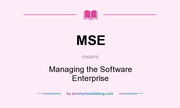 What does MSE mean? It stands for Managing the Software Enterprise