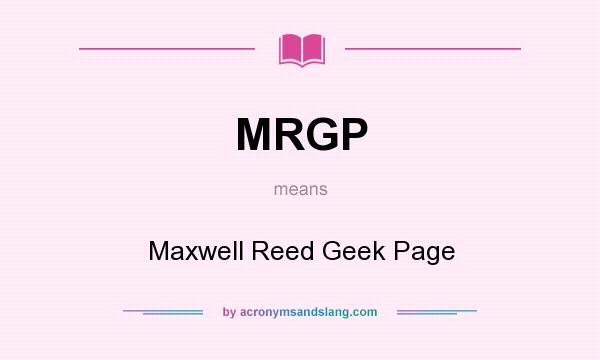What does MRGP mean? It stands for Maxwell Reed Geek Page
