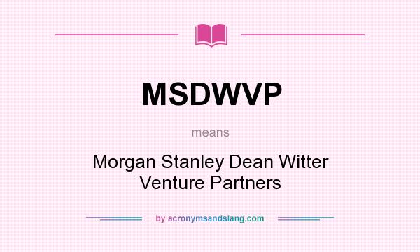 What does MSDWVP mean? It stands for Morgan Stanley Dean Witter Venture Partners