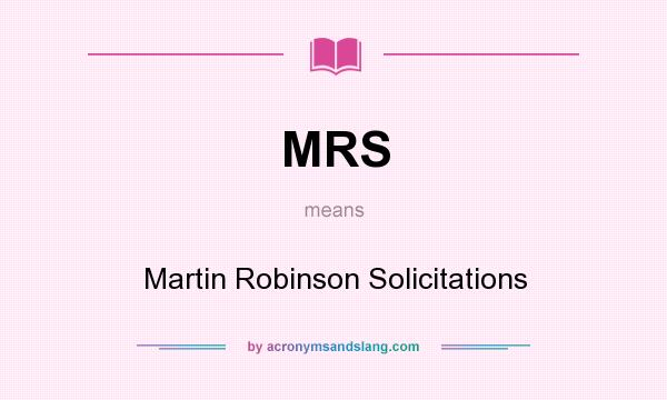 What does MRS mean? It stands for Martin Robinson Solicitations