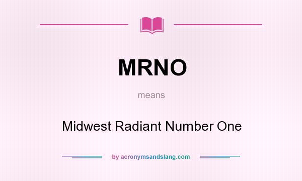 What does MRNO mean? It stands for Midwest Radiant Number One