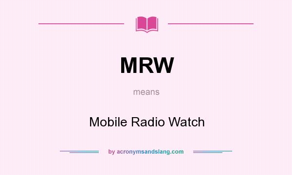 What does MRW mean? It stands for Mobile Radio Watch
