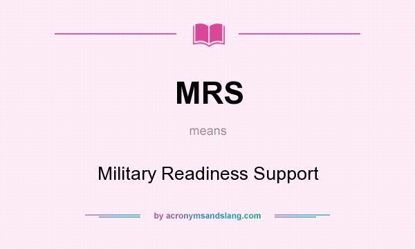 What does MRS mean? It stands for Military Readiness Support