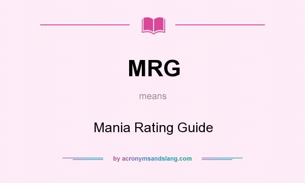What does MRG mean? It stands for Mania Rating Guide