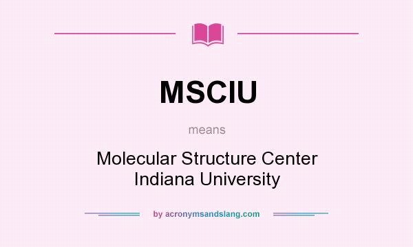 What does MSCIU mean? It stands for Molecular Structure Center Indiana University
