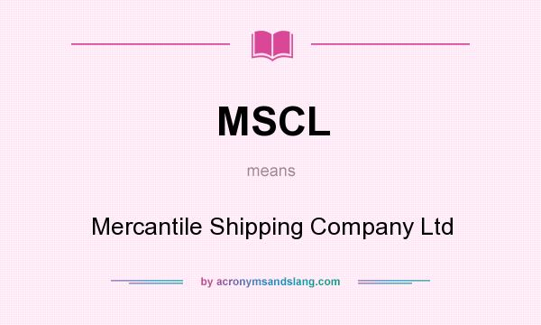 What does MSCL mean? It stands for Mercantile Shipping Company Ltd