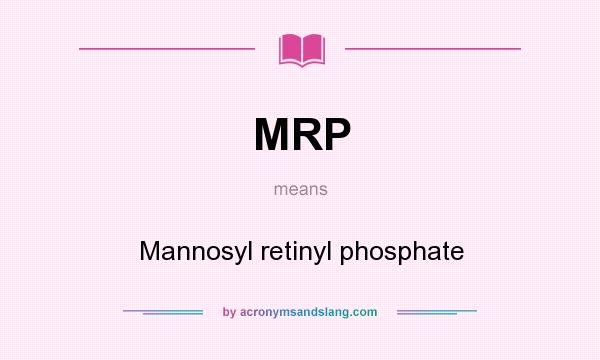 What does MRP mean? It stands for Mannosyl retinyl phosphate